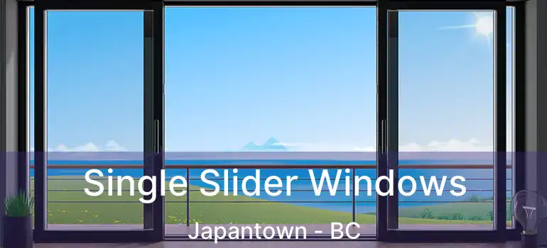  Single Slider Windows Japantown - BC