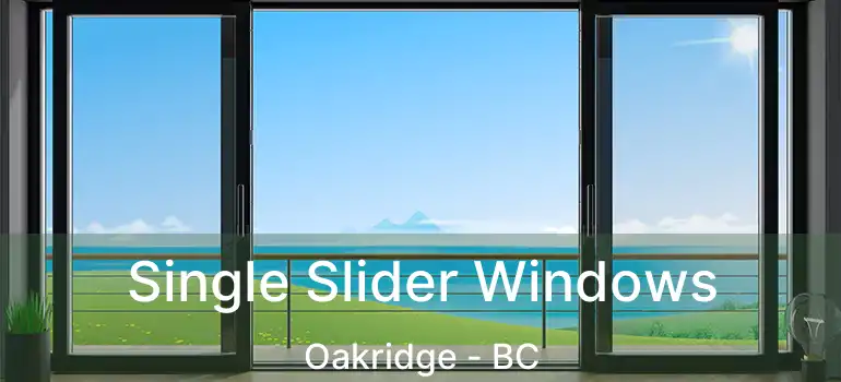  Single Slider Windows Oakridge - BC