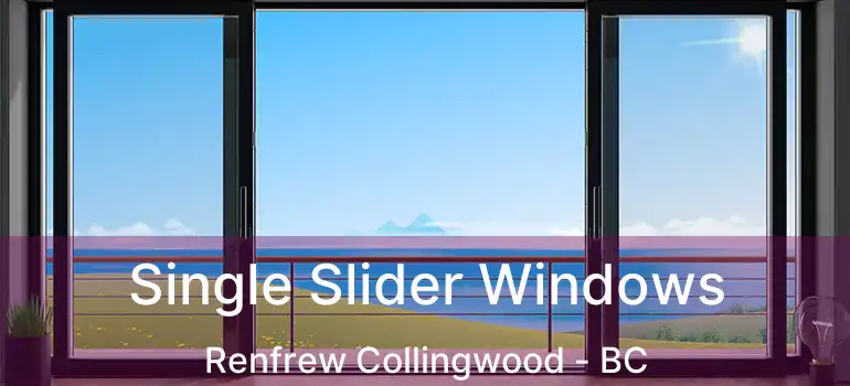  Single Slider Windows Renfrew Collingwood - BC