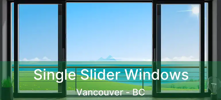  Single Slider Windows Vancouver - BC