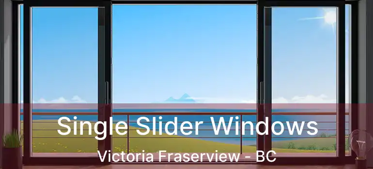  Single Slider Windows Victoria Fraserview - BC