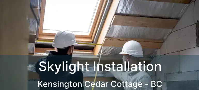  Skylight Installation Kensington Cedar Cottage - BC