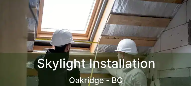  Skylight Installation Oakridge - BC