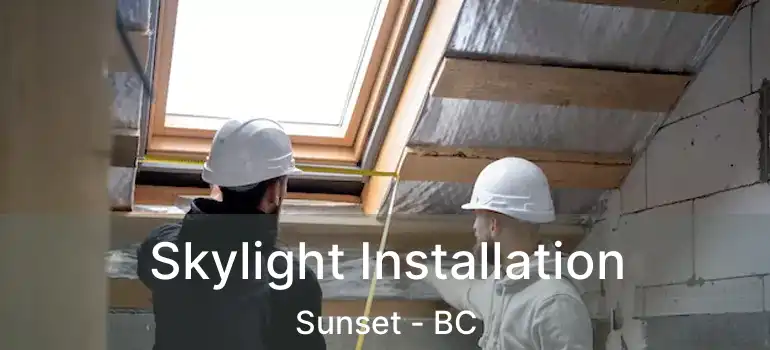  Skylight Installation Sunset - BC