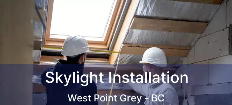  Skylight Installation West Point Grey - BC