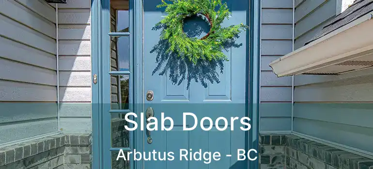  Slab Doors Arbutus Ridge - BC