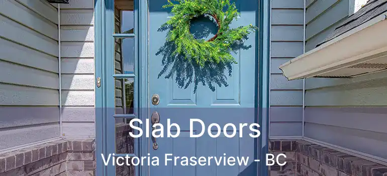  Slab Doors Victoria Fraserview - BC