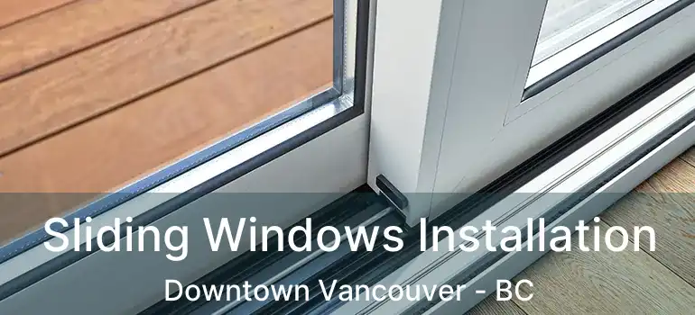  Sliding Windows Installation Downtown Vancouver - BC