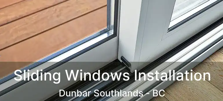  Sliding Windows Installation Dunbar Southlands - BC