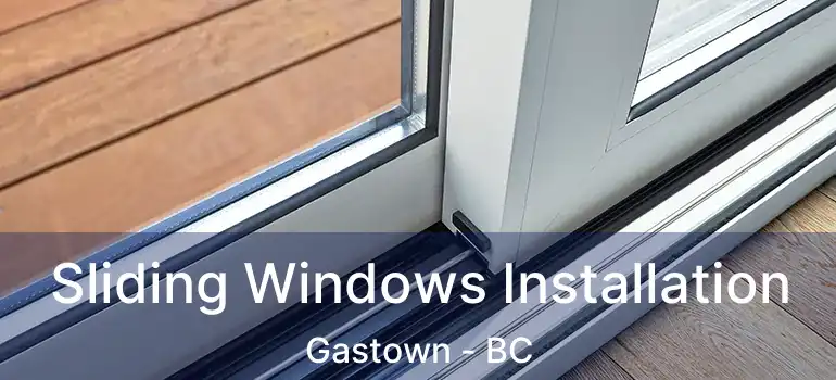  Sliding Windows Installation Gastown - BC