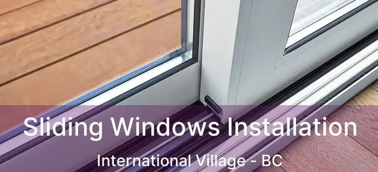  Sliding Windows Installation International Village - BC