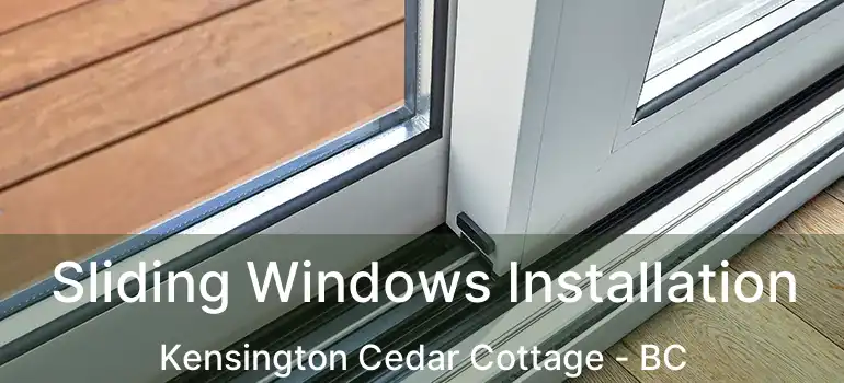  Sliding Windows Installation Kensington Cedar Cottage - BC