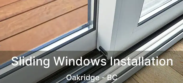  Sliding Windows Installation Oakridge - BC
