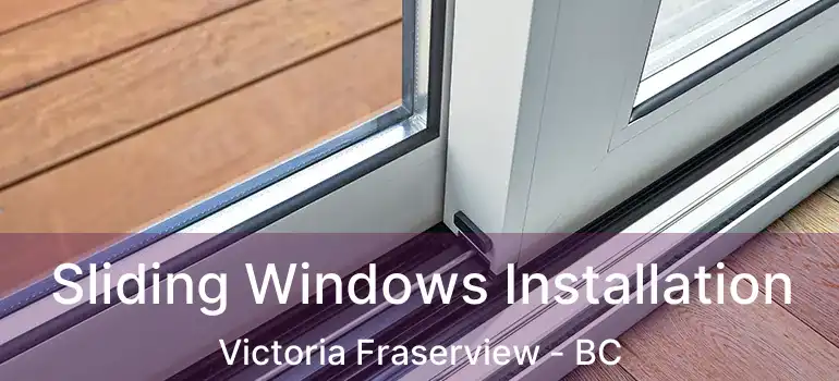  Sliding Windows Installation Victoria Fraserview - BC
