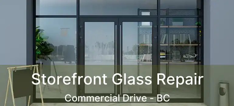  Storefront Glass Repair Commercial Drive - BC