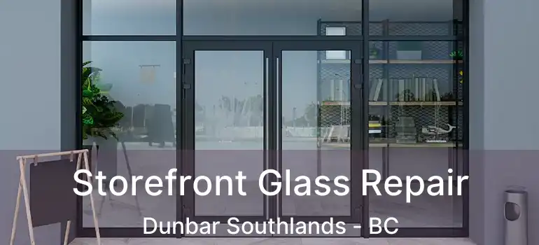 Storefront Glass Repair Dunbar Southlands - BC