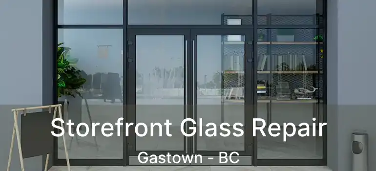  Storefront Glass Repair Gastown - BC