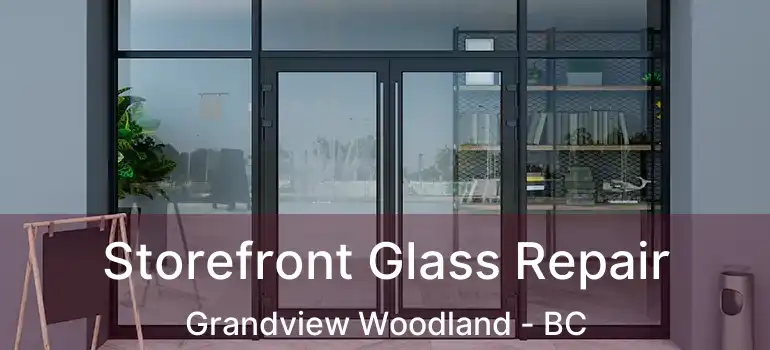  Storefront Glass Repair Grandview Woodland - BC