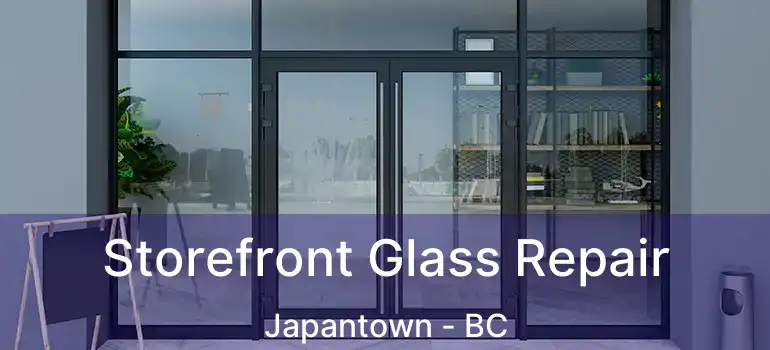  Storefront Glass Repair Japantown - BC