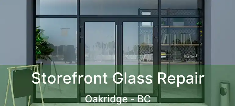  Storefront Glass Repair Oakridge - BC