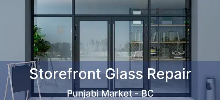  Storefront Glass Repair Punjabi Market - BC