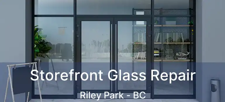  Storefront Glass Repair Riley Park - BC