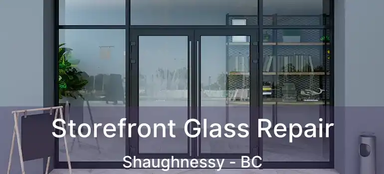  Storefront Glass Repair Shaughnessy - BC