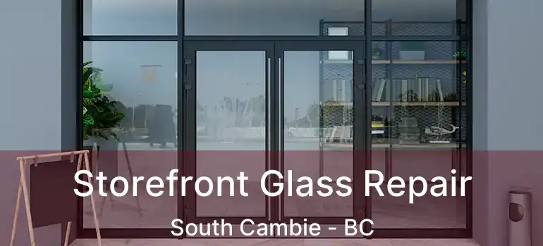  Storefront Glass Repair South Cambie - BC