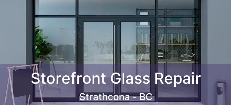  Storefront Glass Repair Strathcona - BC