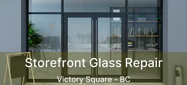  Storefront Glass Repair Victory Square - BC