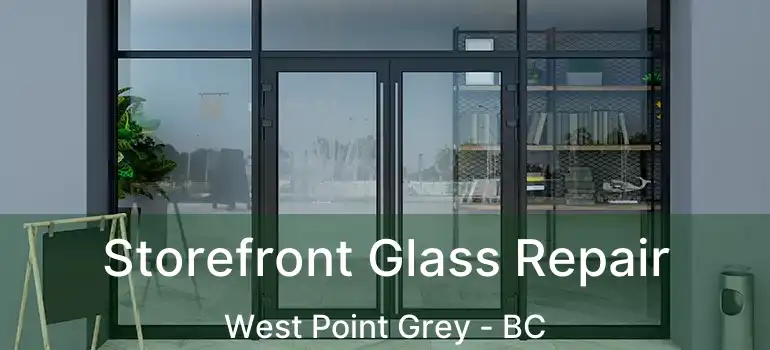  Storefront Glass Repair West Point Grey - BC