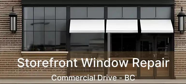  Storefront Window Repair Commercial Drive - BC