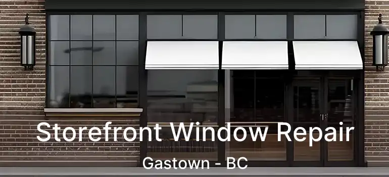  Storefront Window Repair Gastown - BC