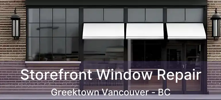  Storefront Window Repair Greektown Vancouver - BC