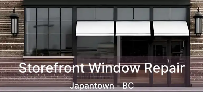  Storefront Window Repair Japantown - BC