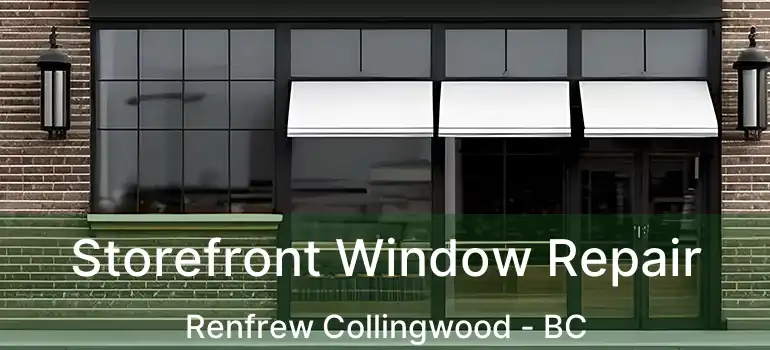  Storefront Window Repair Renfrew Collingwood - BC
