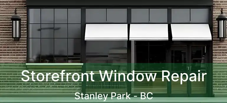  Storefront Window Repair Stanley Park - BC