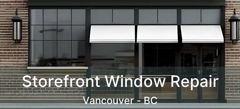  Storefront Window Repair Vancouver - BC