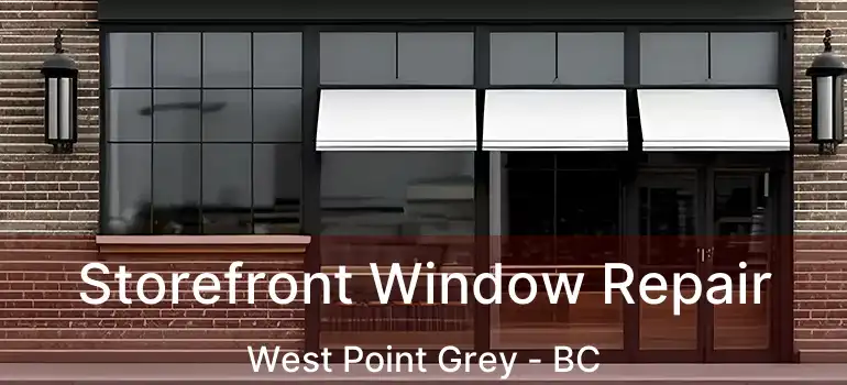  Storefront Window Repair West Point Grey - BC