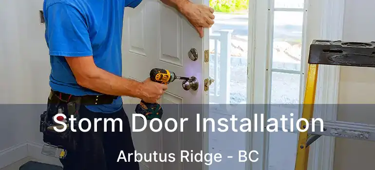  Storm Door Installation Arbutus Ridge - BC