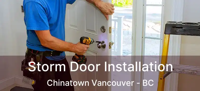  Storm Door Installation Chinatown Vancouver - BC