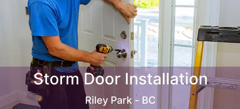  Storm Door Installation Riley Park - BC