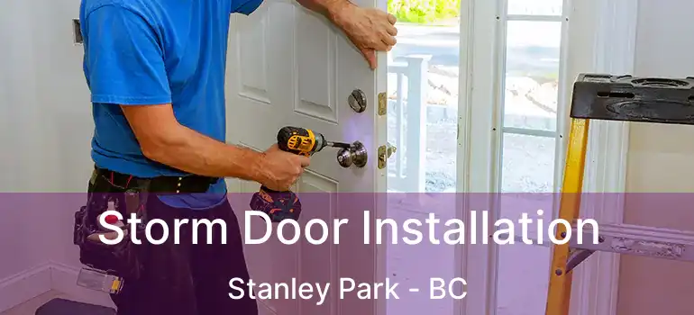  Storm Door Installation Stanley Park - BC