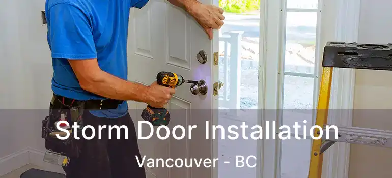  Storm Door Installation Vancouver - BC