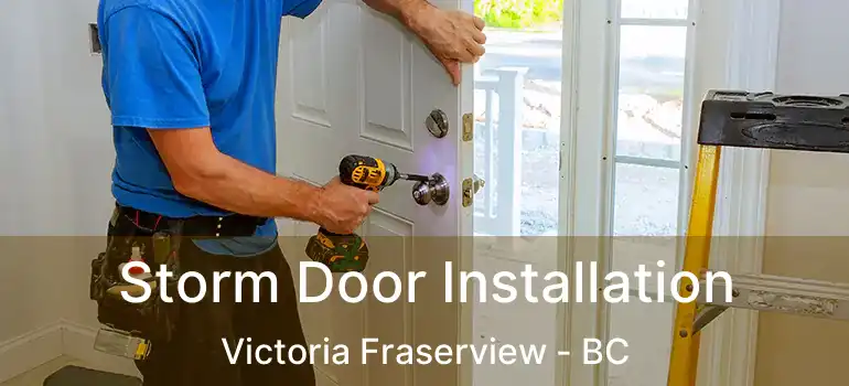  Storm Door Installation Victoria Fraserview - BC