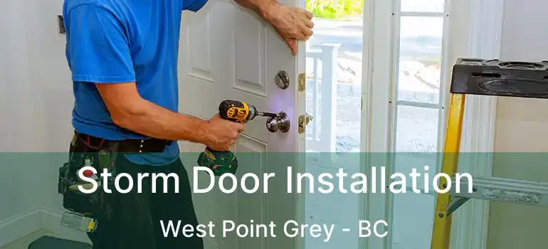  Storm Door Installation West Point Grey - BC