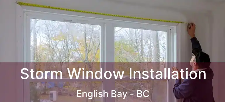  Storm Window Installation English Bay - BC