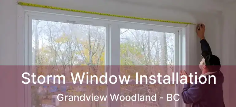  Storm Window Installation Grandview Woodland - BC