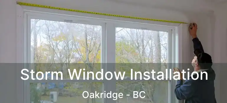  Storm Window Installation Oakridge - BC