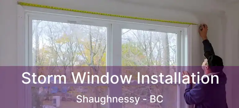 Storm Window Installation Shaughnessy - BC